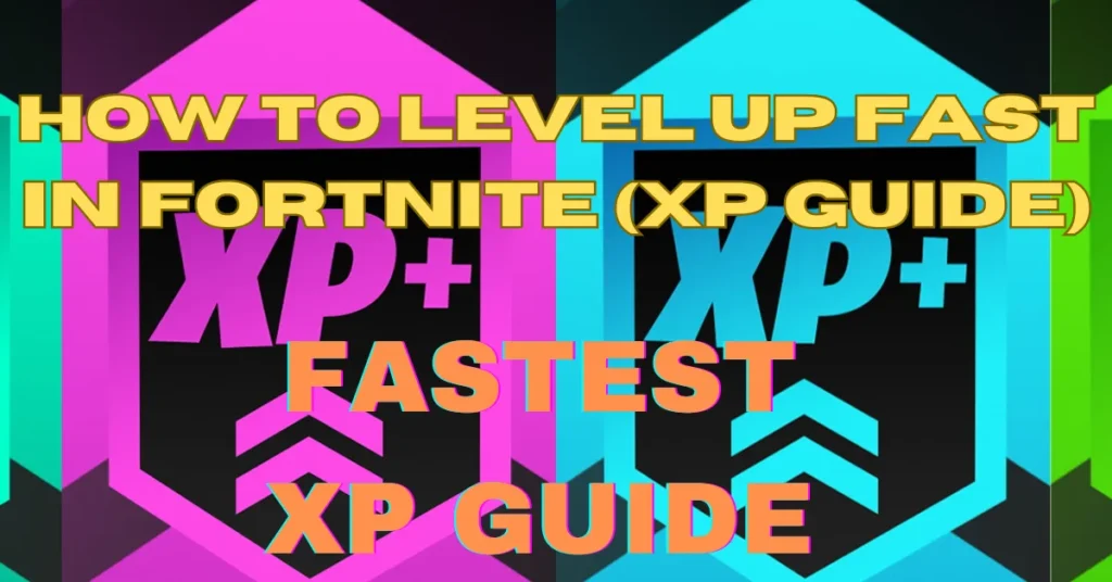 How to Level Up Fast in Fortnite
